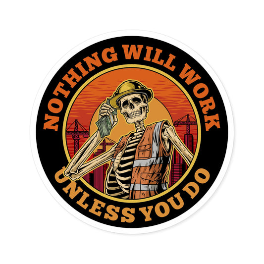 6" NOTHING WILL WORK-Sticker