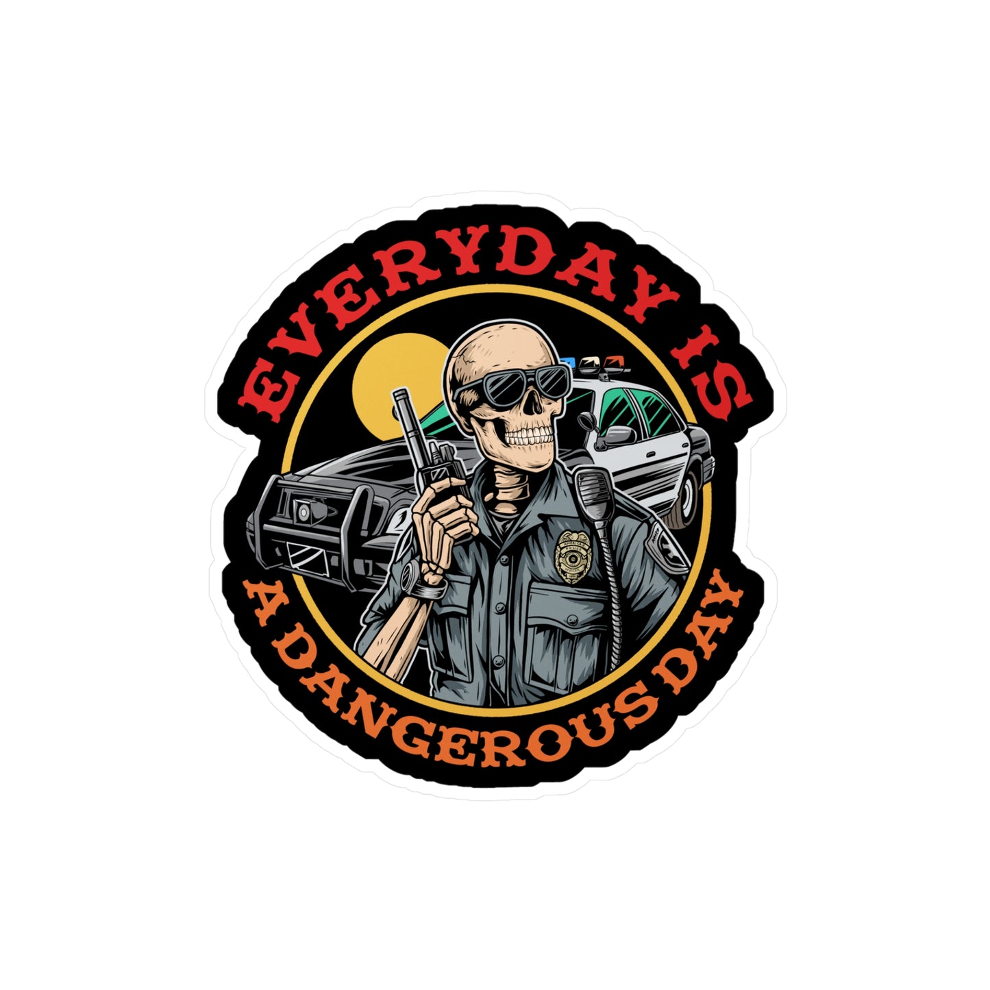 6" EVERYDAY IS A DANGEROUS DAY-Sticker