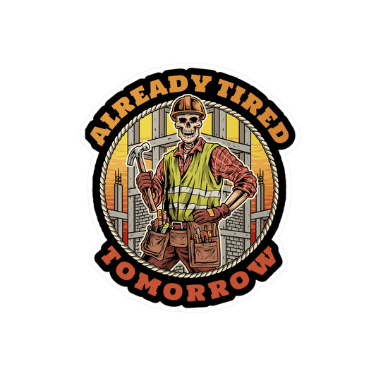 6" TIRED TOMORROW-Sticker