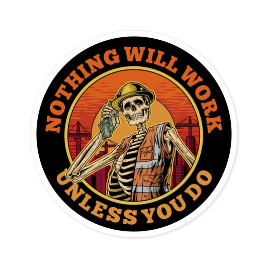 2" NOTHING WILL WORK-Hardhat Sticker